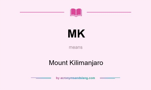 What does MK mean? It stands for Mount Kilimanjaro