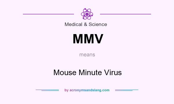 What does MMV mean? It stands for Mouse Minute Virus