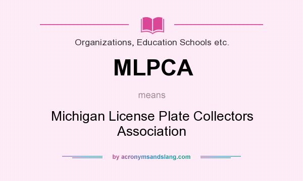 What does MLPCA mean? It stands for Michigan License Plate Collectors Association