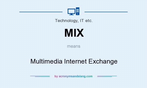 What does MIX mean? It stands for Multimedia Internet Exchange