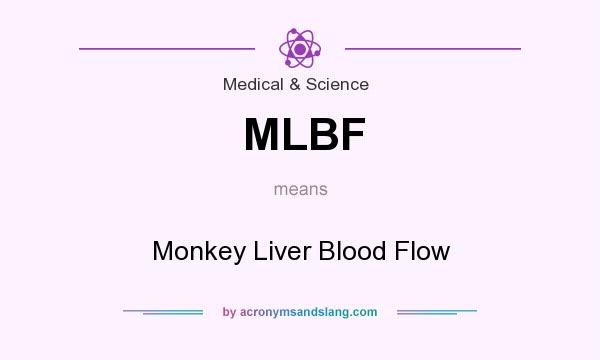 What does MLBF mean? It stands for Monkey Liver Blood Flow