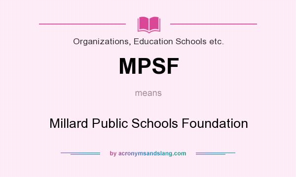 What does MPSF mean? It stands for Millard Public Schools Foundation