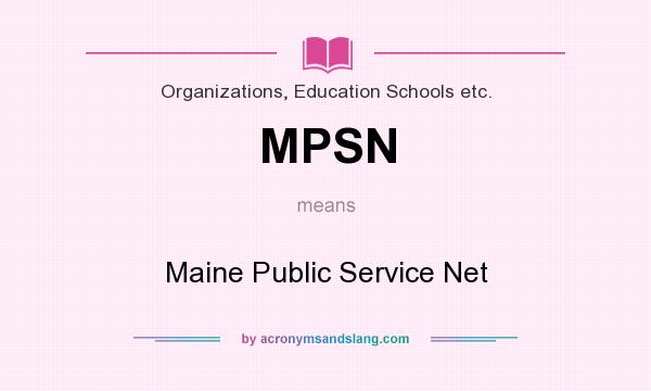 What does MPSN mean? It stands for Maine Public Service Net