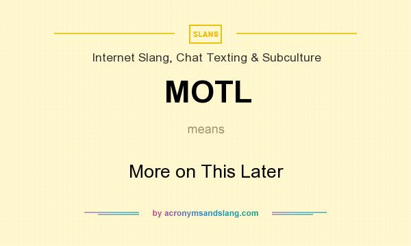 What does MOTL mean? It stands for More on This Later