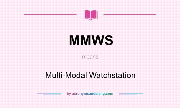 What does MMWS mean? It stands for Multi-Modal Watchstation
