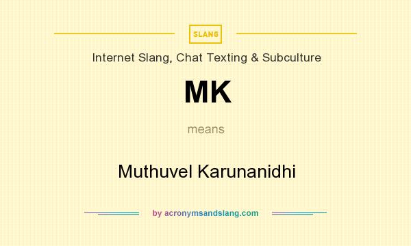 What does MK mean? It stands for Muthuvel Karunanidhi