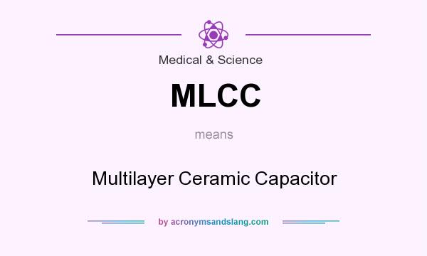 What does MLCC mean? It stands for Multilayer Ceramic Capacitor