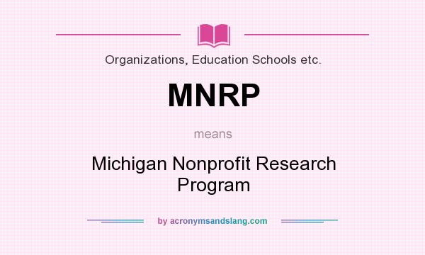 What does MNRP mean? It stands for Michigan Nonprofit Research Program
