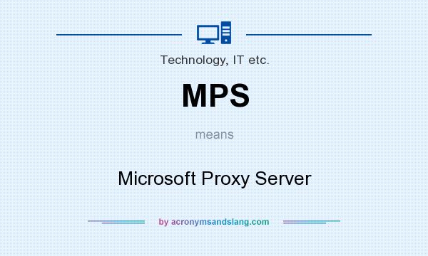 What does MPS mean? It stands for Microsoft Proxy Server