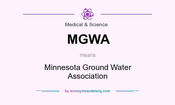 What does MGWA mean? It stands for Minnesota Ground Water Association