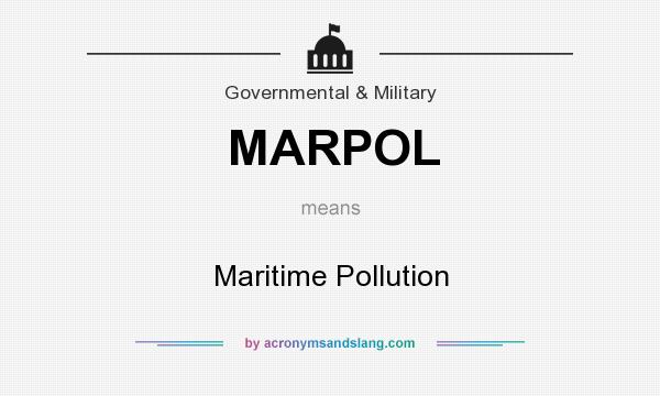 What does MARPOL mean? It stands for Maritime Pollution