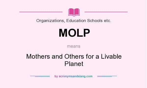 What does MOLP mean? It stands for Mothers and Others for a Livable Planet