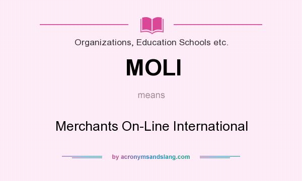 What does MOLI mean? It stands for Merchants On-Line International
