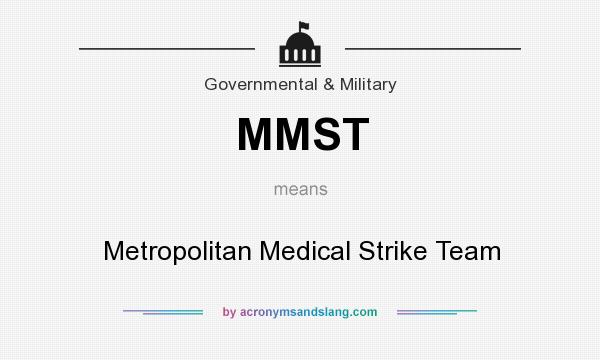What does MMST mean? It stands for Metropolitan Medical Strike Team