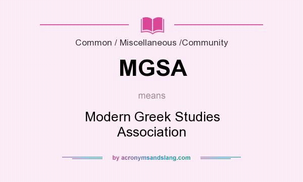 What does MGSA mean? It stands for Modern Greek Studies Association