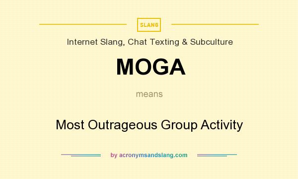 What does MOGA mean? It stands for Most Outrageous Group Activity