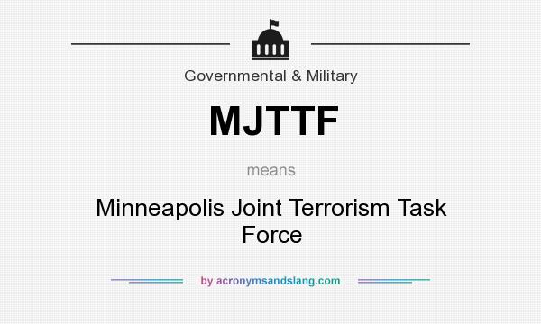What does MJTTF mean? It stands for Minneapolis Joint Terrorism Task Force