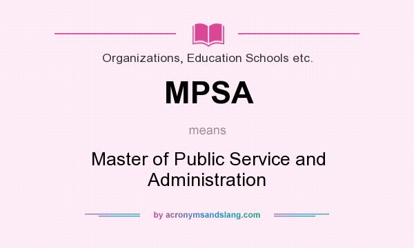 What does MPSA mean? It stands for Master of Public Service and Administration