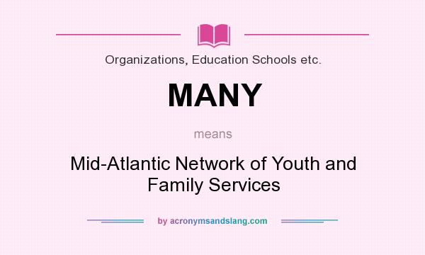 What does MANY mean? It stands for Mid-Atlantic Network of Youth and Family Services