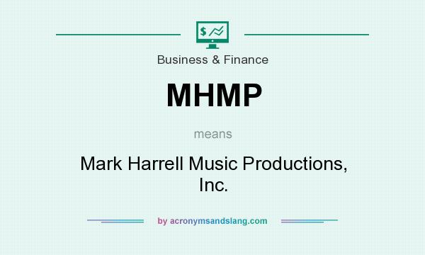 What does MHMP mean? It stands for Mark Harrell Music Productions, Inc.