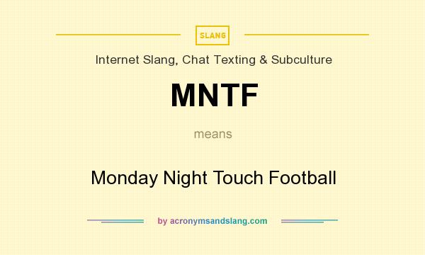 What does MNTF mean? It stands for Monday Night Touch Football