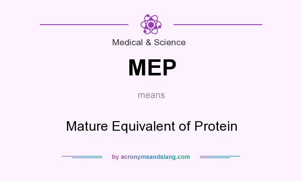 What does MEP mean? It stands for Mature Equivalent of Protein