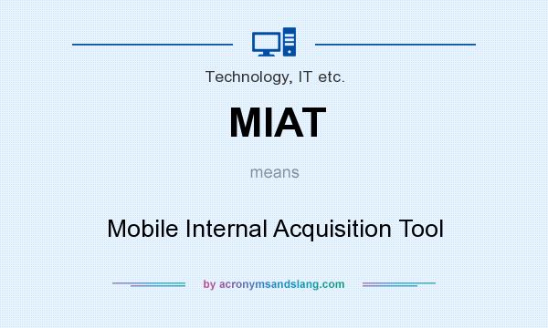 What does MIAT mean? It stands for Mobile Internal Acquisition Tool