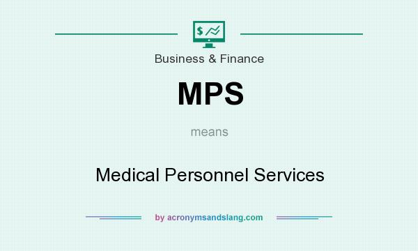 What does MPS mean? It stands for Medical Personnel Services