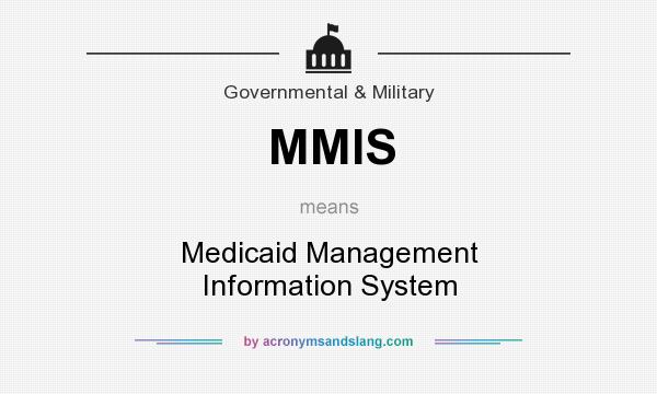 What does MMIS mean? It stands for Medicaid Management Information System