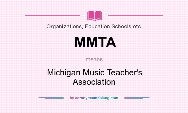 What does MMTA mean? It stands for Michigan Music Teacher`s Association