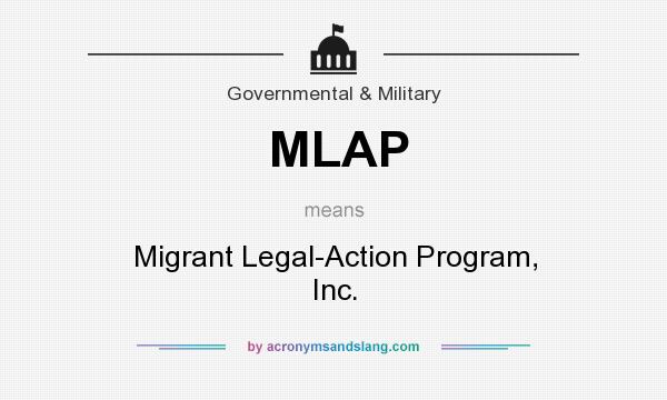 What does MLAP mean? It stands for Migrant Legal-Action Program, Inc.
