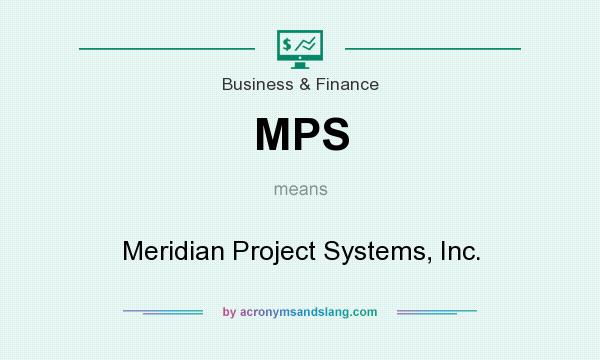 What does MPS mean? It stands for Meridian Project Systems, Inc.