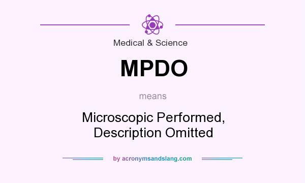 What does MPDO mean? It stands for Microscopic Performed, Description Omitted