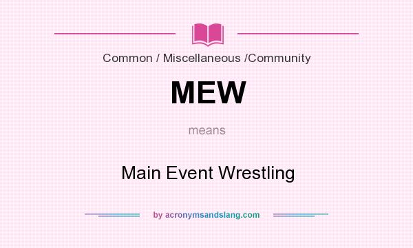 What does MEW mean? It stands for Main Event Wrestling