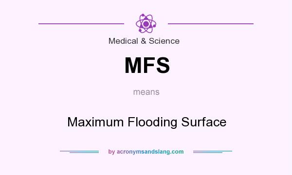 What does MFS mean? It stands for Maximum Flooding Surface