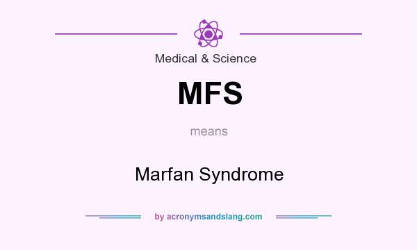 What does MFS mean? It stands for Marfan Syndrome