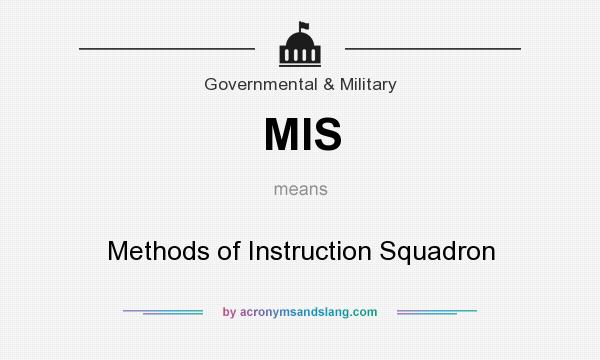 What does MIS mean? It stands for Methods of Instruction Squadron