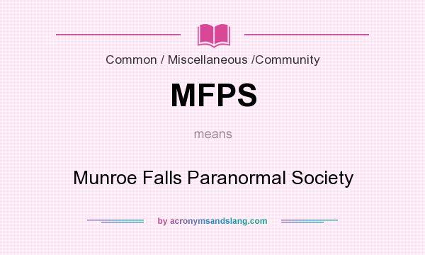 What does MFPS mean? It stands for Munroe Falls Paranormal Society