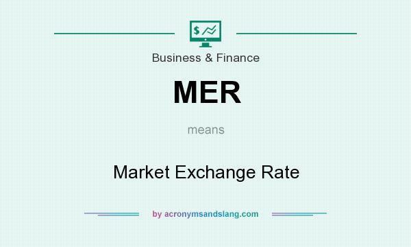 What does MER mean? It stands for Market Exchange Rate
