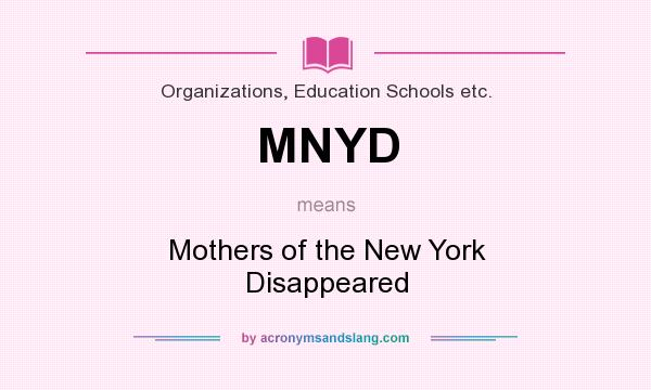 What does MNYD mean? It stands for Mothers of the New York Disappeared