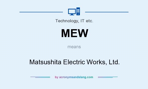 What does MEW mean? It stands for Matsushita Electric Works, Ltd.