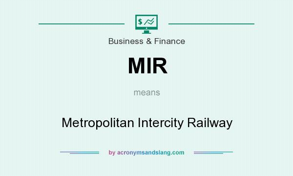What does MIR mean? It stands for Metropolitan Intercity Railway