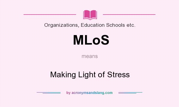 What does MLoS mean? It stands for Making Light of Stress