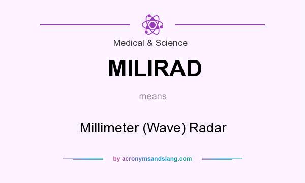 What does MILIRAD mean? It stands for Millimeter (Wave) Radar