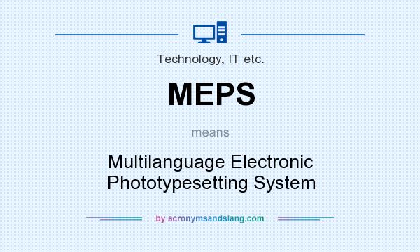 What does MEPS mean? It stands for Multilanguage Electronic Phototypesetting System