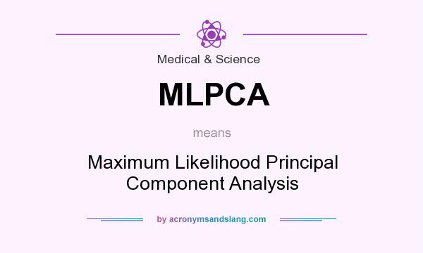 What does MLPCA mean? It stands for Maximum Likelihood Principal Component Analysis
