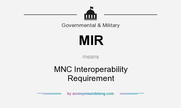 What does MIR mean? It stands for MNC Interoperability Requirement