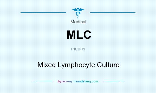 What does MLC mean? It stands for Mixed Lymphocyte Culture