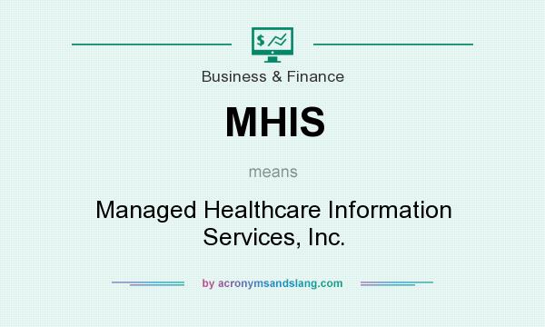 What does MHIS mean? It stands for Managed Healthcare Information Services, Inc.