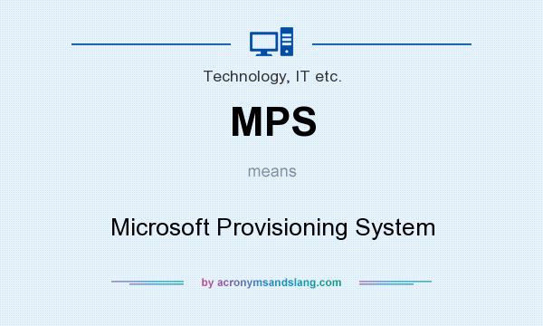 What does MPS mean? It stands for Microsoft Provisioning System
